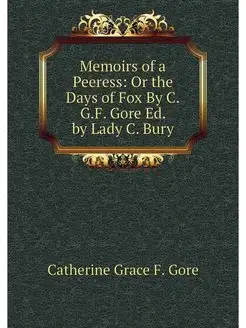 Memoirs of a Peeress Or the Days of