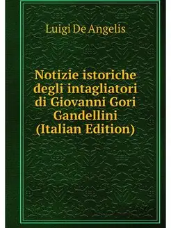 Notizie istoriche degli intagliatori