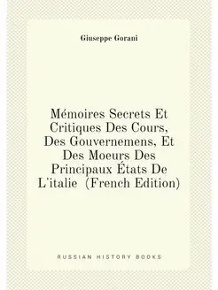 Mémoires Secrets Et Critiques Des Cours, Des Gouvern