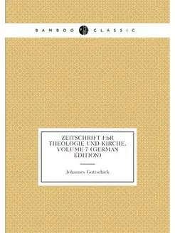 Zeitschrift Für Theologie Und Kirche, Volume 7 (Germ