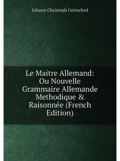 Le Maitre Allemand Ou Nouvelle Grammaire Allemande