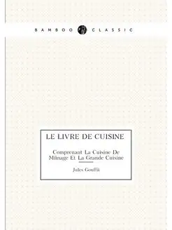 Le Livre De Cuisine Comprenant La Cui