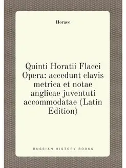 Quinti Horatii Flacci Opera accedunt clavis metrica