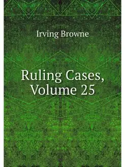 Ruling Cases, Volume 25