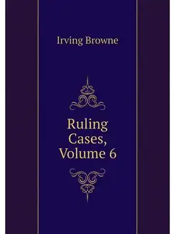 Ruling Cases, Volume 6