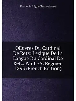 OEuvres Du Cardinal De Retz Lexique De La Langue Du