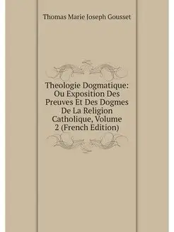 Theologie Dogmatique Ou Exposition D