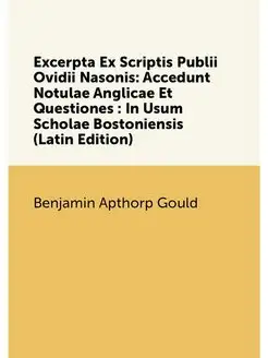 Excerpta Ex Scriptis Publii Ovidii Nasonis Accedunt