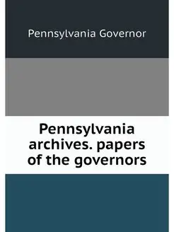 Pennsylvania archives. papers of the