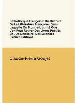 Bibliothèque Françoise Ou Histoire De La Littératur