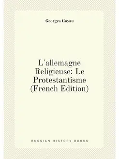 L'allemagne Religieuse Le Protestantisme (French Ed