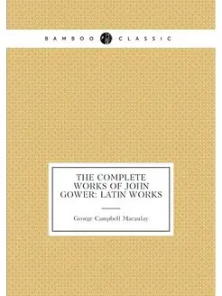 The Complete Works of John Gower Latin Works