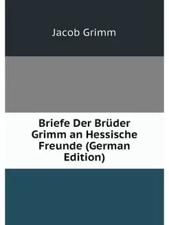 Briefe Der Bruder Grimm an Hessische