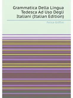 Grammatica Della Lingua Tedesca Ad Uso Degli Italian