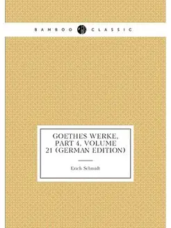 Goethes Werke, Part 4,volume 21 (German Edition)