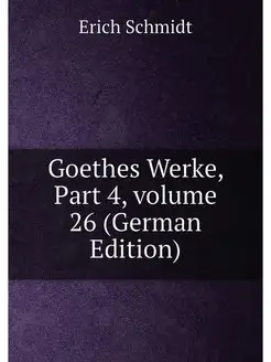 Goethes Werke, Part 4,volume 26 (German Edition)