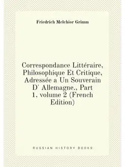 Correspondance Littéraire, Philosophique Et Critique