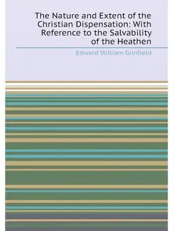 The Nature and Extent of the Christian Dispensation