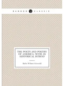 The Poets and Poetry of America With an Historical