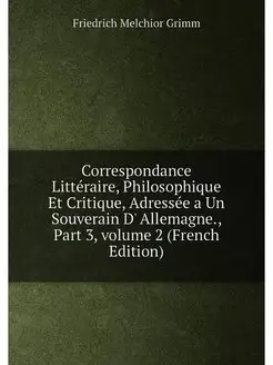 Correspondance Littéraire, Philosophique Et Critique