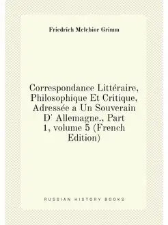 Correspondance Littéraire, Philosophique Et Critique