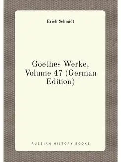 Goethes Werke, Volume 47 (German Edition)