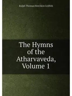 The Hymns of the Atharvaveda, Volume 1