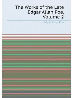 The Works of the Late Edgar Allan Poe, Volume 2