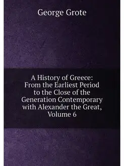 A History of Greece From the Earliest Period to the