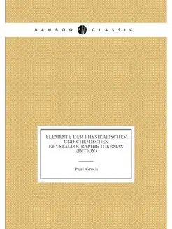 Elemente Der Physikalischen Und Chemischen Krystallo