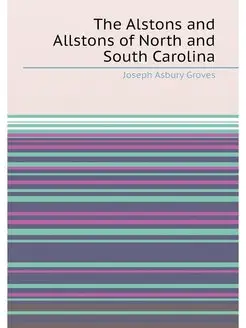 The Alstons and Allstons of North and South Carolina