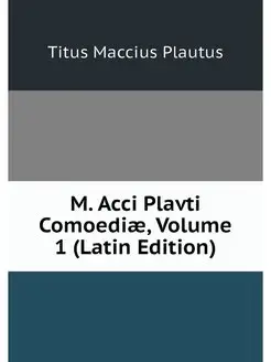 M. Acci Plavti Comoediae, Volume 1 (L