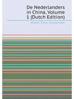 De Nederlanders in China, Volume 1 (Dutch Edition)