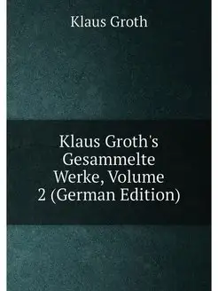 Klaus Groth's Gesammelte Werke, Volume 2 (German Edi