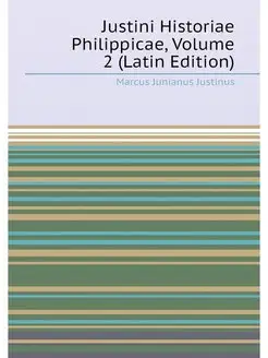 Justini Historiae Philippicae, Volume 2 (Latin Edition)