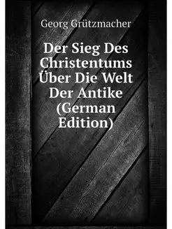 Der Sieg Des Christentums Über Die Welt Der Antike (