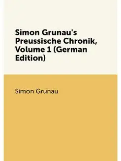 Simon Grunau's Preussische Chronik, Volume 1 (German