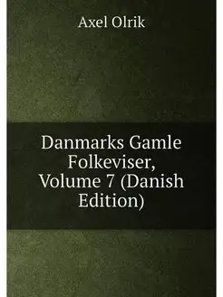 Danmarks Gamle Folkeviser, Volume 7 (Danish Edition)