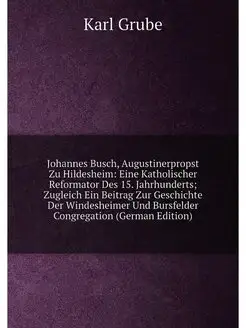 Johannes Busch, Augustinerpropst Zu Hildesheim Eine