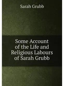 Some Account of the Life and Religious Labours of Sa