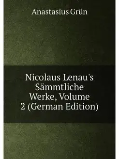 Nicolaus Lenau's Sämmtliche Werke, Volume 2 (German