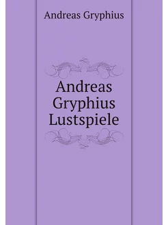 Andreas Gryphius Lustspiele