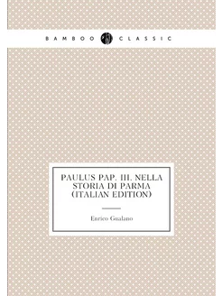 Paulus Pap. Iii. Nella Storia Di Parma (Italian Edit