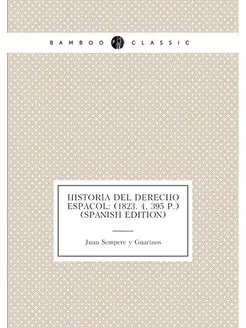 Historia Del Derecho Español (1823. 4, 395 P.) (Spa