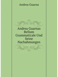 Andrea Guarnas Bellum Grammaticale Und Seine Nachahm