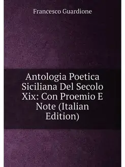 Antologia Poetica Siciliana Del Secolo Xix Con Proe