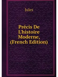 Precis De L'histoire Moderne, (French