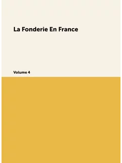 La Fonderie En France. Volume 4