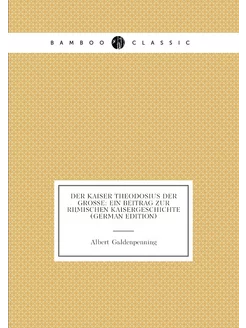 Der Kaiser Theodosius Der Grosse Ein Beitrag Zur Rö