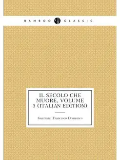 Il Secolo Che Muore, Volume 3 (Italian Edition)